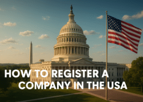 How to Register a Company in the USA: A Complete Guide for Businesses